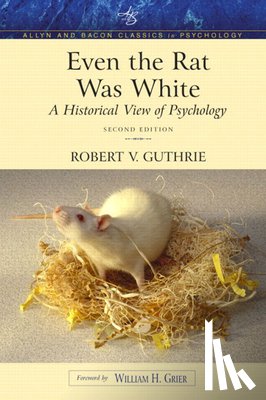 Guthrie, Robert - Even the Rat Was White: A Historical View of Psychology (Allyn & Bacon Classics Edition)