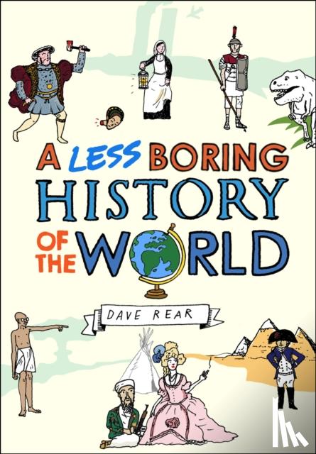 Rear, Dave - A Less Boring History of the World