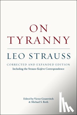 Strauss, Leo, Gourevitch, Victor, Roth, Michael S. - On Tyranny – Corrected and Expanded Edition, Including the Strauss–Kojeve Correspondence