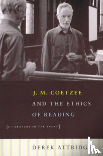 Attridge, Derek - J. M. Coetzee and the Ethics of Reading – Literature in the Event