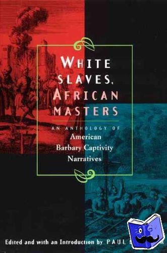Baepler, Paul - White Slaves, African Masters – An Anthology of American Barbary Captivity Narratives