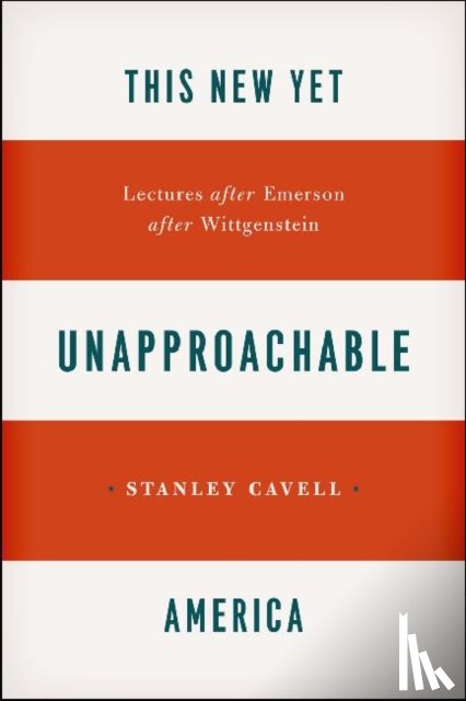 Cavell, Stanley - This New Yet Unapproachable America