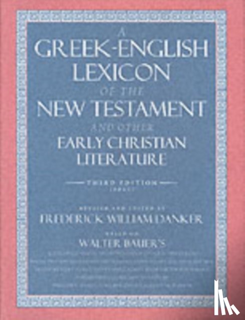 Bauer, Walter - A Greek-English Lexicon of the New Testament and Other Early Christian Literature
