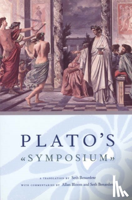 Plato, Plato, Benardete, Seth - Plato`s Symposium – A Translation by Seth Benardete with Commentaries by Allan Bloom and Seth Benardete