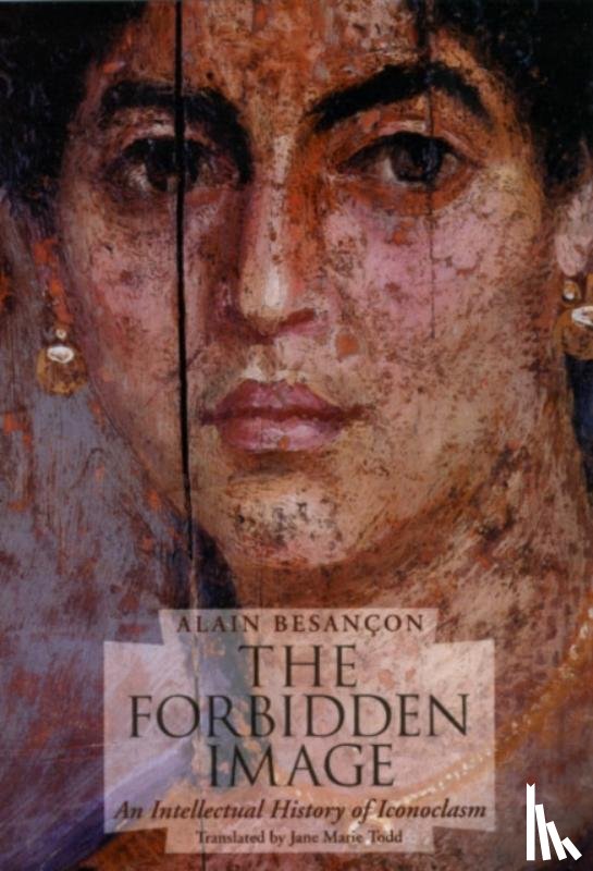 Besancon, Alain - The Forbidden Image – An Intellectual History of Iconoclasm