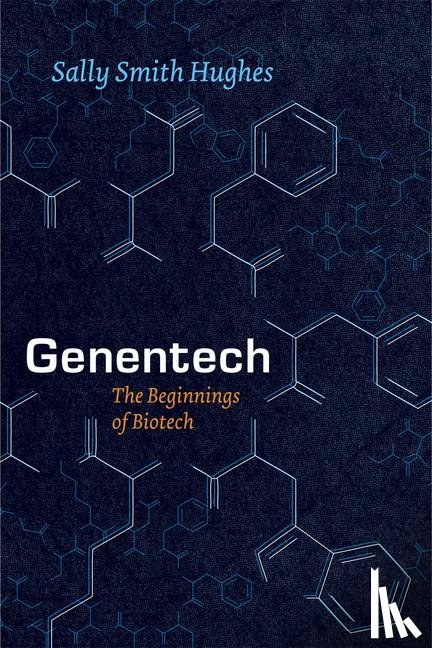 Hughes, Sally Smith - Genentech – The Beginnings of Biotech
