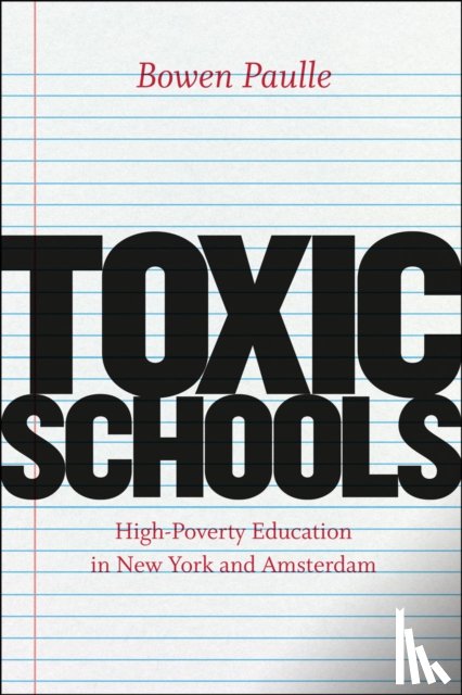 Paulle, Bowen - Toxic Schools – High–Poverty Education in New York and Amsterdam