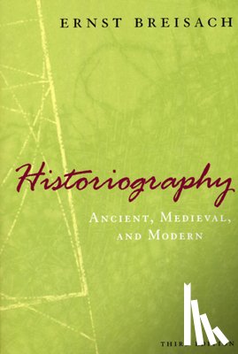Breisach, Ernst - Historiography – Ancient, Medieval, and Modern, Third Edition