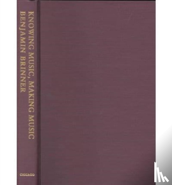 Brinner, Benjamin - Knowing Music, Making Music