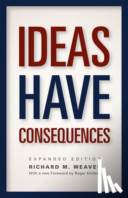Weaver, Richard M. - Ideas Have Consequences