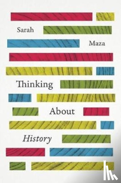 Maza, Sarah (Northwestern University) - Thinking About History