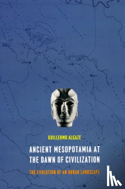 Algaze, Guillermo - Ancient Mesopotamia at the Dawn of Civilization