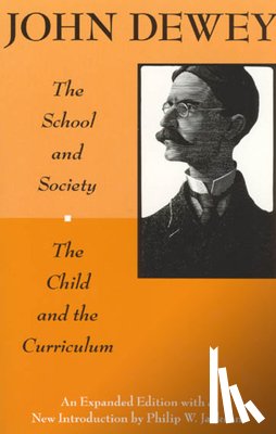 Dewey, John - The School and Society and The Child and the Curriculum