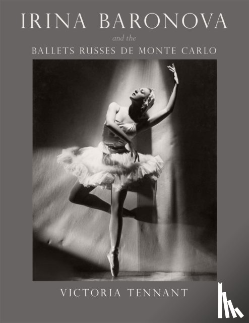 Tennant, Victoria - Irina Baronova and the Ballets Russes de Monte Carlo