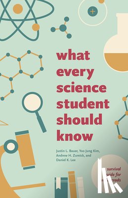 Bauer, Justin L., Kim, Yoo Jung, Zureick, Andrew H., Lee, Daniel K. - What Every Science Student Should Know