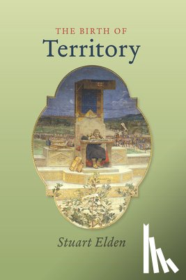 Elden, Stuart (Durham University) - The Birth of Territory