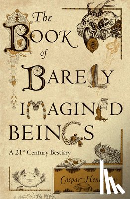 Henderson, Caspar - The Book of Barely Imagined Beings