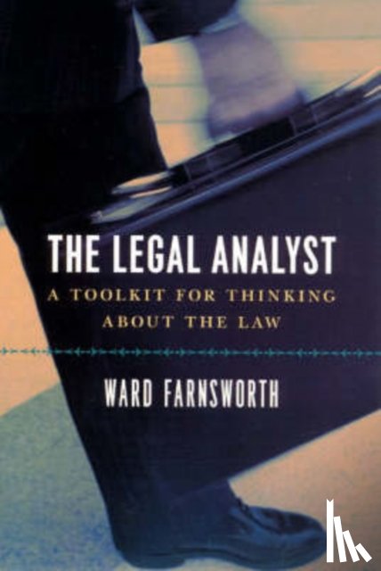 Farnsworth, Ward - The Legal Analyst – A Toolkit for Thinking about the Law