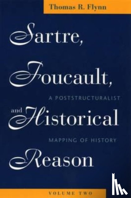 Flynn, Thomas R. - Sartre, Foucault, and Historical Reason, Volume Two