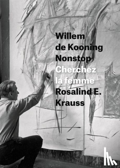 Krauss, Rosalind E. - Willem de Kooning Nonstop