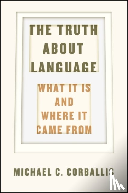 Corballis, Michael C. - The Truth about Language – What It Is and Where It Came From