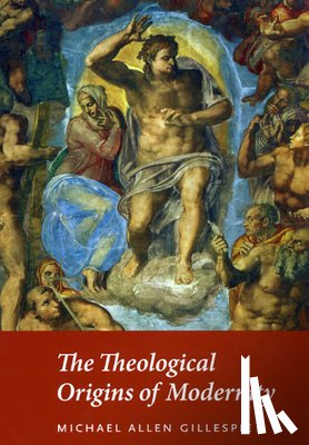 Gillespie, Michael Allen - The Theological Origins of Modernity