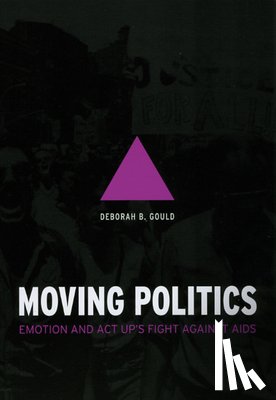 Gould, Deborah B - Moving Politics – Emotion and ACT UP`s Fight against AIDS