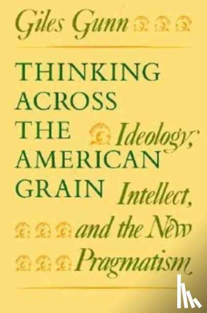 Gunn, Giles - Thinking Across the American Grain