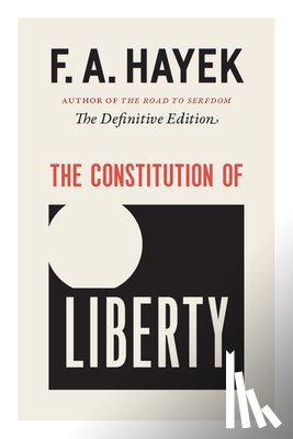 Hayek, F. A. - The Constitution of Liberty: The Definitive Edition
