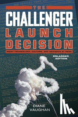 Vaughan, Diane - The Challenger Launch Decision – Risky Technology, Culture, and Deviance at NASA, Enlarged Edition
