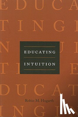 Hogarth, Robin M. (University of Chicago) - Educating Intuition