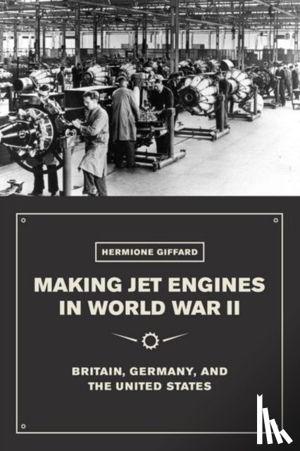 Giffard, Hermione - Making Jet Engines in World War II