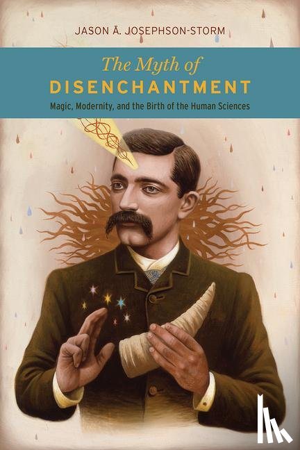 Storm, Jason Ananda Josephson - The Myth of Disenchantment
