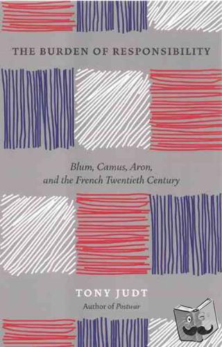Judt, Tony - The Burden of Responsibility : Blum, Camus, Aron, and the French Twentieth Century