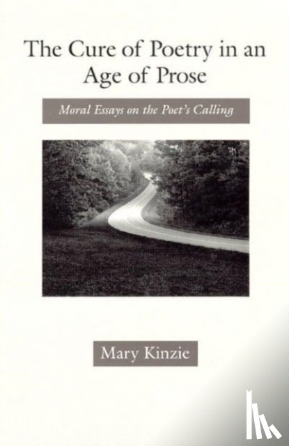 Kinzie, Mary - The Cure of Poetry in an Age of Prose