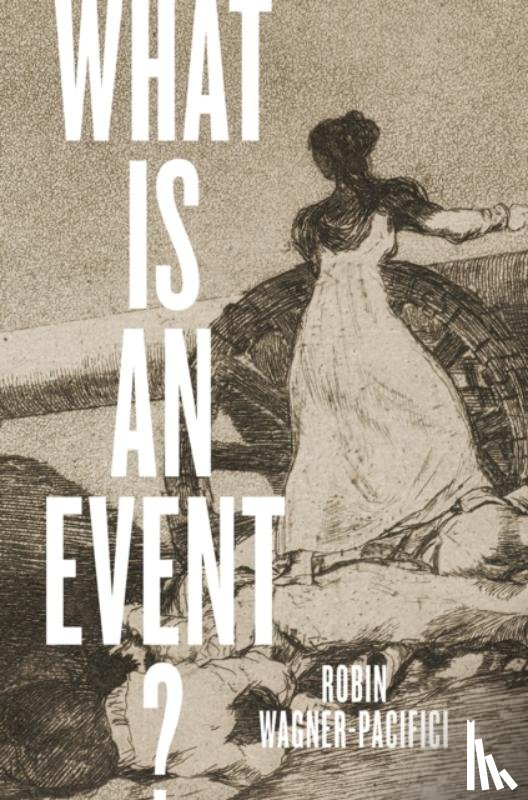 Wagner-Pacifici, Robin - What Is an Event?