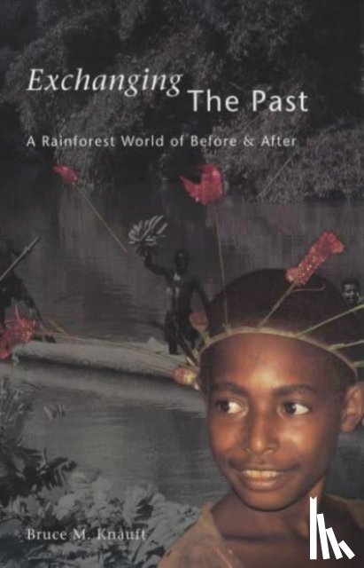 Knauft, Bruce M. - Exchanging the Past