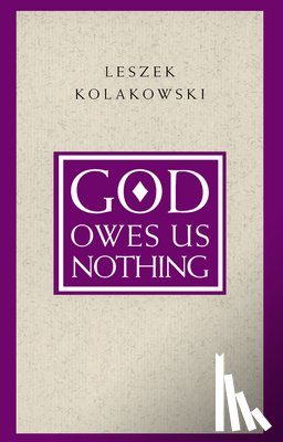Kolakowski, Leszek - God Owes Us Nothing – A Brief Remark on Pascal`s Religion and on the Spirit of Jansenism