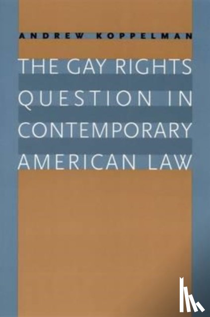 Koppelman, Andrew - The Gay Rights Question in Contemporary American Law