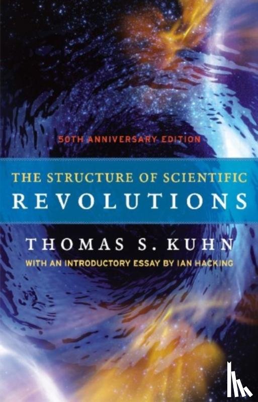 Kuhn, Thomas S., Hacking, Ian - The Structure of Scientific Revolutions – 50th Anniversary Edition