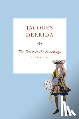 Derrida, Jacques (Ecole Pratique des Hautes-etudes en Sciences Sociales in Paris) - The Beast and the Sovereign, Volume II