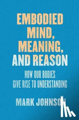 Johnson, Mark - Embodied Mind, Meaning, and Reason