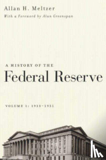 Meltzer, Allan H. - A History of the Federal Reserve, Volume 1: 1913 - 1951