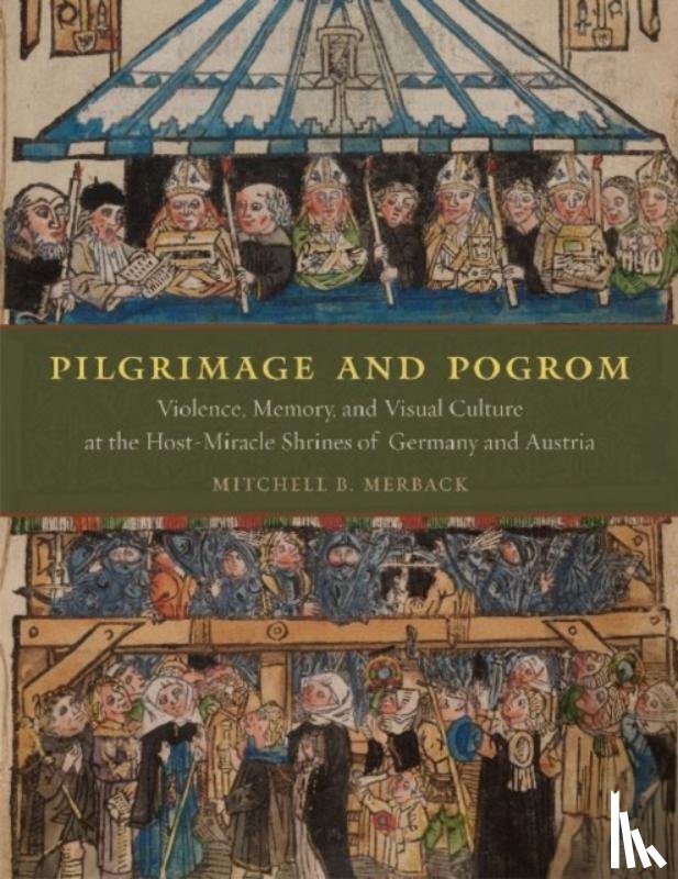 Merback, Mitchell B. - Pilgrimage and Pogrom