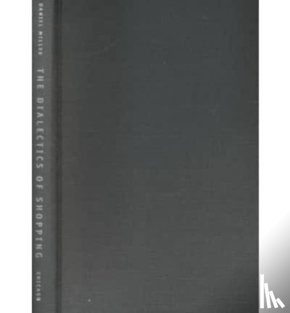 Miller, Daniel (University College London - The Dialectics of Shopping