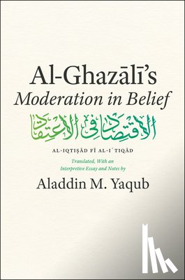 Al-Ghazali, Abu Hamid Muhammad - Al-Ghazali's "Moderation in Belief"