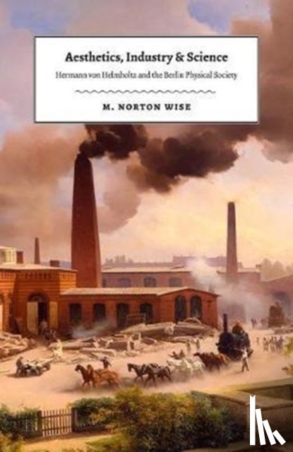 Wise, M. Norton - Aesthetics, Industry, and Science