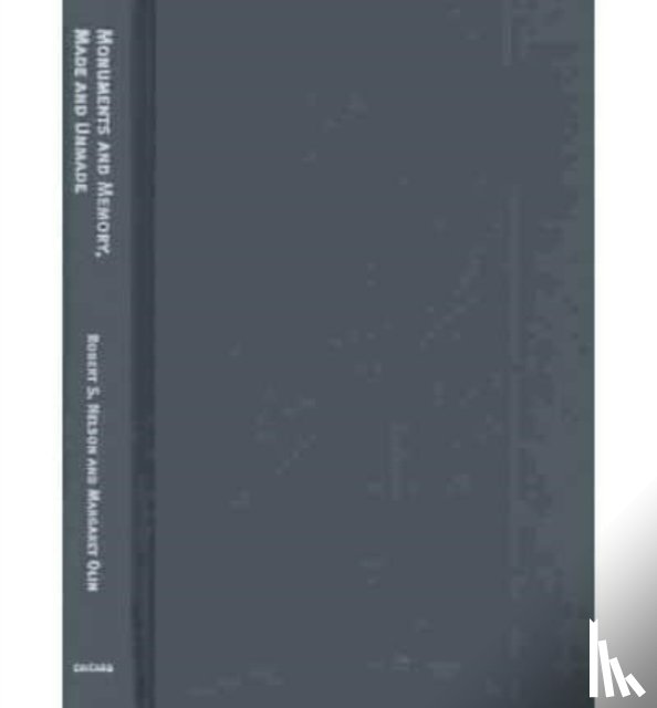 Nelson, Robert S., Olin, Margaret - Monuments and Memory, Made and Unmade
