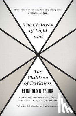 Niebuhr, Reinhold, Dorrien, Gary - The Children of Light and the Children of Darkne – A Vindication of Democracy and a Critique of Its Traditional Defense