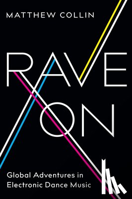 Collin, Matthew - Rave On: Global Adventures in Electronic Dance Music